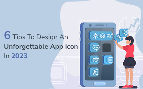6 Tips To Design An Unforgettable App Icon In 2023