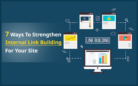 7 Ways To Strengthen Internal Link Building For Your Site