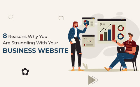8 Reasons Why You Are Struggling With Your Business Website