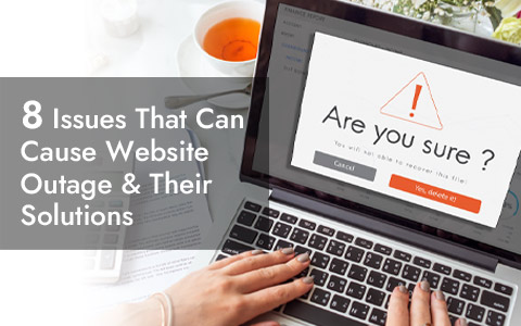 8 Issues That Can Cause Website Outage & Their Solutions