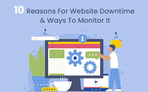 10 Reasons For Website Downtime & Ways To Monitor It