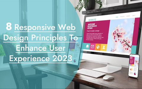 8 Responsive Web Design Principles To Enhance User Experience 2023
