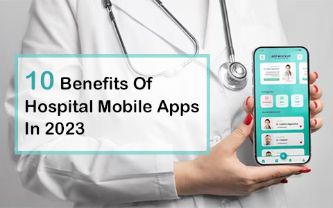 10 Benefits Of Hospital Mobile Apps In 2023